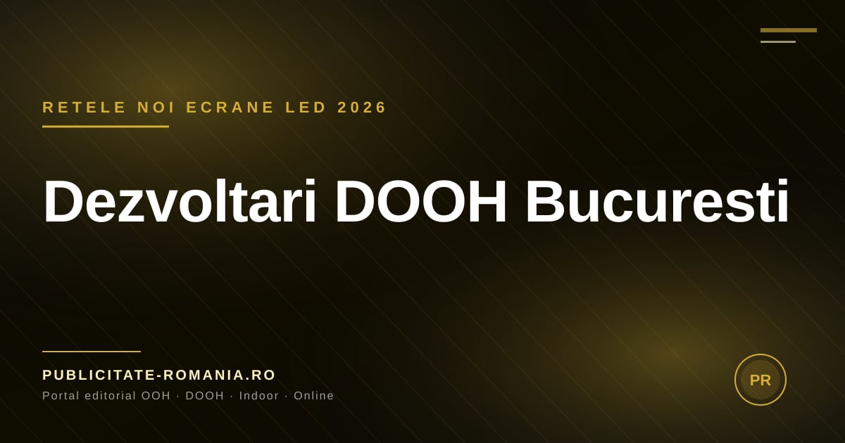 Retele DOOH Bucuresti 2026 — expansiune ecrane LED stradale