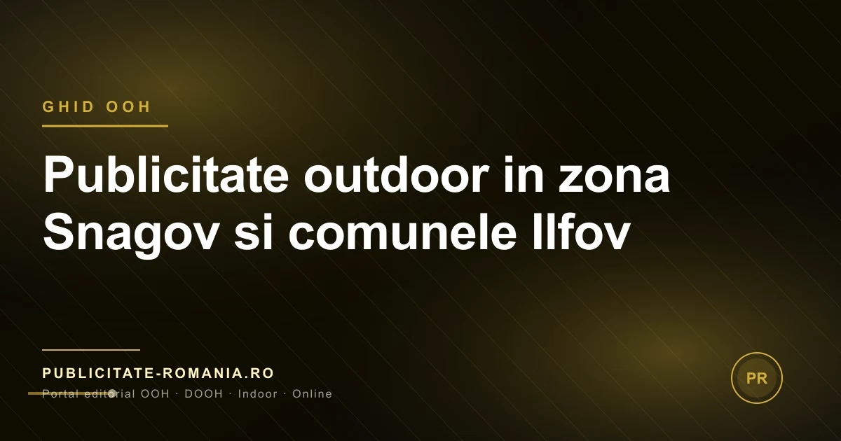 Publicitate outdoor zona Snagov si comunele Ilfov - formate si oportunitati 2026